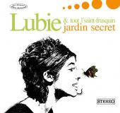 Lubie et tout l'saint frusquin - Jardin secret